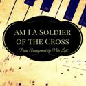 Am I A Soldier of the Cross